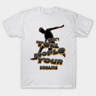 your dreams T-Shirt